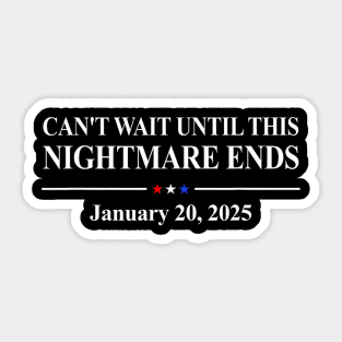 Can't Wait Until This Nightmare Ends Jan 20 2025 Sticker